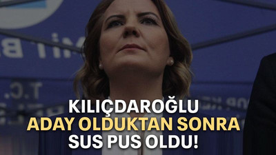 Kılıçdaroğlu aday olduktan sonra sus pus oldu!
